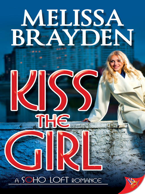 Title details for Kiss the Girl by Melissa Brayden - Available